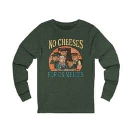 No Cheeses for Us Meeces Long Sleeve