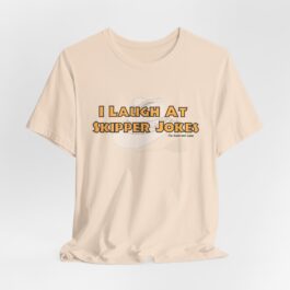 I Laugh at Skipper Jokes - Unisex Short Sleeve Tee Shirt
