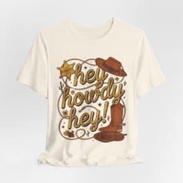 Hey Howdy Hey - Unisex Short Sleeve Tee Shirt